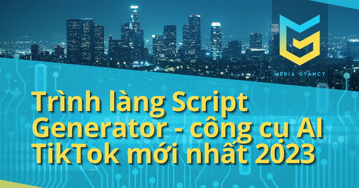 Trình làng Script Generator - công cụ AI TikTok mới nhất 2023